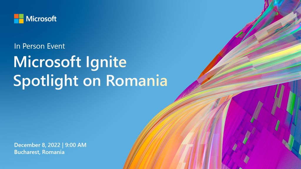 Microsoft Ignite – Spotlight on Romania: despre inovatie, cloud si inteligenta artificiala dintr-o noua perspectiva