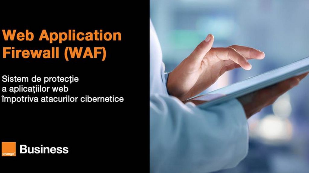 Orange Business lansează Web Application Firewall (WAF), un serviciu de securitate cibernetică pentru protecția aplicațiilor expuse la internet